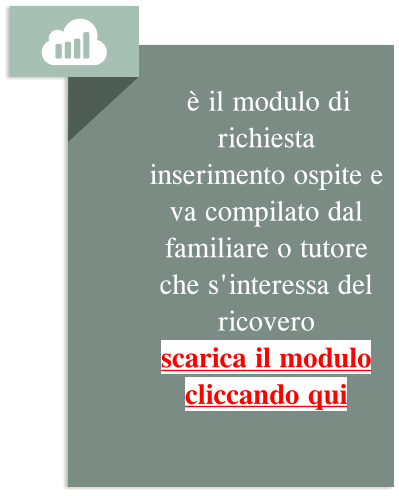 è il modulo di richiesta inserimento ospite e va compilato dal familiare o tutore  che s'interessa del ricovero scarica il modulo  cliccando qui